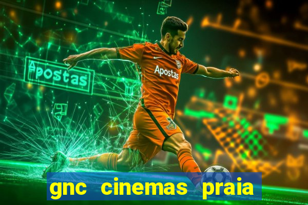 gnc cinemas praia de belas